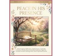 Peace In His Presence: Daily Scripture Reflection, Guided Prayer, Gratitude Practice, Weekly Reset & Monthly Reflection Pages for Christian Women Seeking Peace, Rest & Spiritual Growth