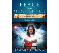 Peace In The Midst Of Hell A Practical And Spiritual Guide To Going Through The Fire The Book of Life - Jawara D. King - Author Solutions Inc - Livre en A Jawara D. KingJawara D. King (Auteur)