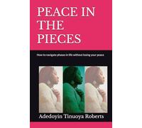 PEACE IN THE PIECES: How to navigate phases in life without losing your peace