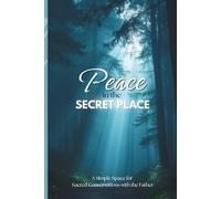 Peace in the Secret Place: A Simple Space for Sacred Conversations with the Father