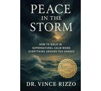 Peace in the Storm: How to Walk in Supernatural Calm When Everything Around You Shakes