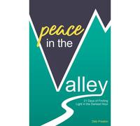 Peace In The Valley: 21 Days Of Finding Light In The Darkest Hour