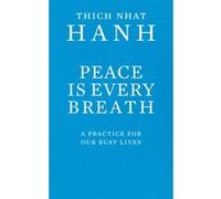 Peace Is Every Breath: A Practice For Our Busy Lives Hanh, Thich Nhat (Auteur)