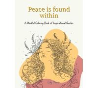Peace is found within: A Mindful Coloring Book of Inspirational Quotes. Anxiety, Stress Relief & Relaxation Gifts for Women . Coloring Books for Adults