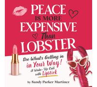 Peace is More Expensive than Lobster: See What's Getting in Your Way! A Wake-Up Call with Lipstick
