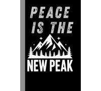 Peace is the New Peak, Inner Calm, and Nature Lovers: A Blank Lined Journal for Hikers | Mindfulness Notebook for Outdoor Adventure