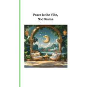 Peace Is the Vibe, Not Drama: Choose calm over chaos, alignment over arguments, and healing over heat.