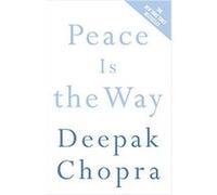 Peace Is the Way, CHOPRA, DEEPAK Deepak Chopra (Auteur)