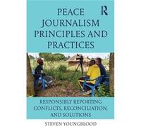 Peace Journalism Principles & Practice Steven Youngblood, (Auteur)