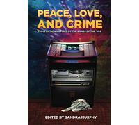 Peace, Love, and Crime: Crime Fiction Inspired by the Songs of the '60s