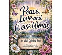 Peace Love and Curse Words: An Adult Coloring Book