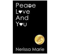 Peace, Love And You (A Spiritual Inspirational Self-Help Book About Self-Love, Spirituality, Self-Esteem And Meditation - Self Help Books And Spiritual Books On Meditation, Self Love, Self Esteem)