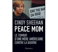Peace Mom Le combat d'une mere americaine contre la guerre - Cindy Sheehan - Flammarion - broché - Récit