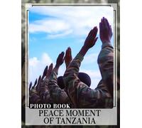 Peace Moment Of Tanzania Photo Book: Explore Tranquility With 40 Stunning Images Showcasing Tanzania's Natural Beauty And Culture