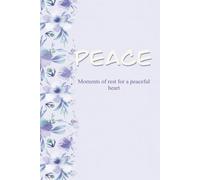 Peace: Moments of rest for a peaceful heart