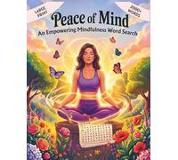 Peace of Mind: An Empowering Mindfulness Word Search Featuring 100 Stress-Relief Puzzles, 2000+ Uplifting Words, and Inspirational Quotes - Large Print with Solutions for Teens, Adults & Seniors