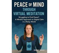 Peace of Mind Through Virtual Meditation: Struggling to Find Peace? Discover How Virtual Meditation Can Help You Calm Your Mind Anytime, Anywhere! | A Mindful Approach to Digital Calm in a Noisy World