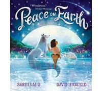 Peace on Earth: An optimistic tale for readers aged 3 and above of the many wondrous ways we can find and cherish peace