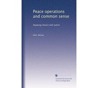 Peace operations and common sense: Replacing rhetoric with realism