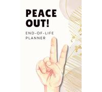 Peace Out: An End of Life Planner: A Practical Organizer for Financial Information, Legal Documents, Passwords, Property and Final Wishes