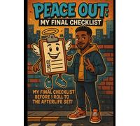 Peace Out: My Final Checklist: My Final Checklist Before I Roll to The Afterlife Set