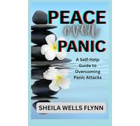 Peace Over Panic: A Self-Help Guide to Overcoming Panic Attacks