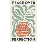 Peace over Perfection: Enjoying a Good God When You Feel You're Never Good Enough