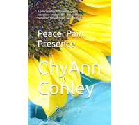 Peace. Pain. Presence.: A practice for balancing-with intention and grace-the tension between peace, pain, and presence.