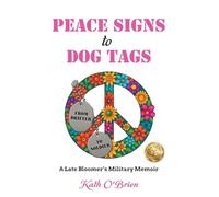 PEACE SIGNS to DOG TAGS: A Late Bloomer's Military Memoir