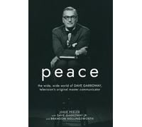 Peace: The Wide, Wide World of Dave Garroway, Television's Original Master Communicator