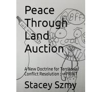 Peace Through Land Auction: A New Doctrine for Territorial Conflict Resolution : ++PRINT