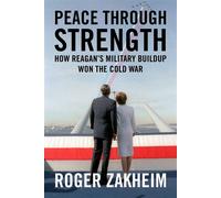 Peace Through Strength How Reagan's Military Buildup Won the Cold War - Roger Zakheim - Regnery History - ebook (ePub) - Livre