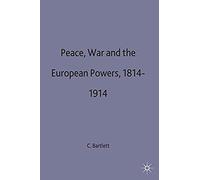 Peace, War and the European Powers, 1814 - 1914 (European History in Perspective) Bartlett, C J (Auteur)