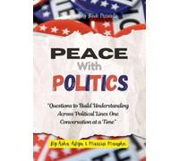 Peace With Politics: A Guide to Respectful Political Conversations, Shared Values, and Constructive Civic Dialogue