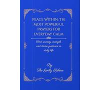 Peace Within: The Most Powerful Prayers for Everyday Calm: Find serenity, strength, and divine guidance in daily life