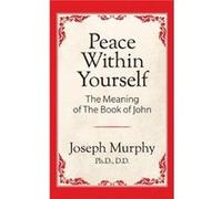 Peace Within Yourself The Meaning of the Book of John by Dr. Joseph Murphy Dr. Joseph Murphy (Auteur)