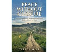 Peace Without Closure: A Mother’s Journey Through Estrangement, Grief, and Hope in Christ