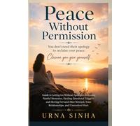 Peace Without Permission , You don’t need their apology to reclaim your peace-Closure you give yourself: Guide to Letting Go Without Apologies, ... and Moving Forward After Betrayal, Tox