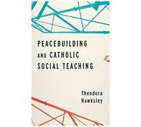 Peacebuilding And Catholic Social Teaching