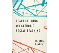 Peacebuilding and Catholic Social Teaching - Theodora Hawksley - University of Notre Dame Press - Livre en Anglais - Paperback Theodora HawksleyTheodora Hawksley (Auteur)