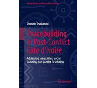 Peacebuilding in Post-conflict Côte D'ivoire: Addressing Inequalities, Social Cohesion and Conflict Resolution