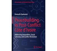 Peacebuilding in Post-Conflict Côte d'Ivoire: Addressing Inequalities, Social Cohesion, and Conflict Resolution