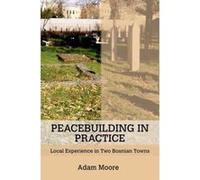 Peacebuilding in Practice: Local Experience in Two Bosnian Towns - [Version Originale] Inconnu (Auteur)