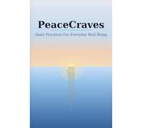 PeaceCraves: Quiet Practices For Everyday Well Being / 5.06 x 7.81 in 12.85 x 19.84 cm , 118 Pages / Gifted For Those Who Reflect