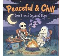 Peaceful Chill: Cozy Stoner Coloring Book Featuring Cute Gothic Skeletons, Ghosts, and Creatures Enjoying Cannabis Lifestyle in High Scenes for Stress Relief and Relaxation