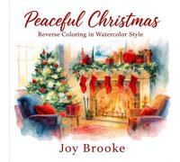 Peaceful Christmas Reverse Coloring Book: Cozy Watercolor Christmas Scenes for a Calm and Joyful Holiday