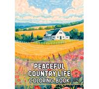 Peaceful Country Life Coloring Book: 38 Tranquil Illustrations to Color with Rustic Farmhouses, Rolling Meadows and Quiet Barnyards - Ideal for ... Living, Rural Landscapes and Nature Scenes