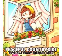 Peaceful Countryside Coloring Book: Color the Beauty of Slow Living, Peaceful Landscapes, and Cozy Rural Dreams