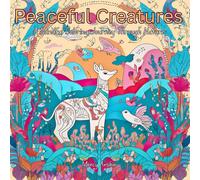 Peaceful Creatures: A Mindful Coloring Journey Through Nature: mindful relaxing colouring book for adults. Tranquillity in nature and peaceful animals