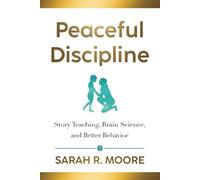 Peaceful Discipline: Story Teaching, Brain Science & Better Behavior